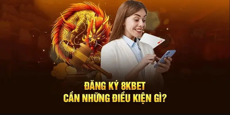 Anh em cần đáp ứng đầy đủ điều kiện tại hệ thống để đăng ký 8KBET thành công