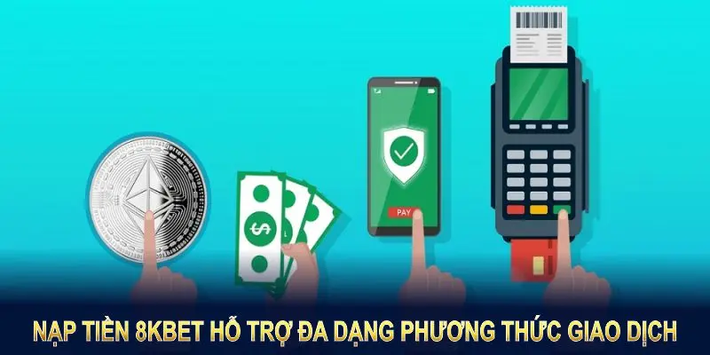 Điều kiện có thể thực hiện nạp tiền 8KBET