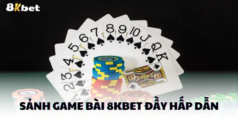 Giới thiệu tổng quan chung về sảnh game bài 8KBET