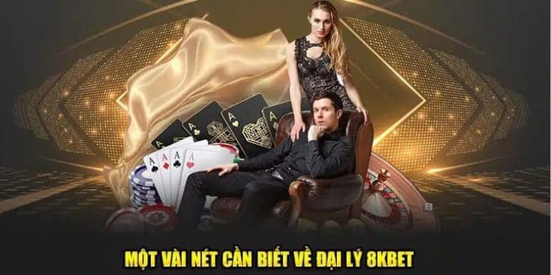 Sơ lược về đại lý 8KBET